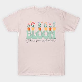 Bloom Where You are Planted Garden T-Shirt
